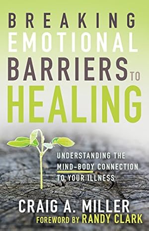 Book cover Breaking Emotional Barriers to Healing: Understanding the Mind-Body Connection to Your Illness