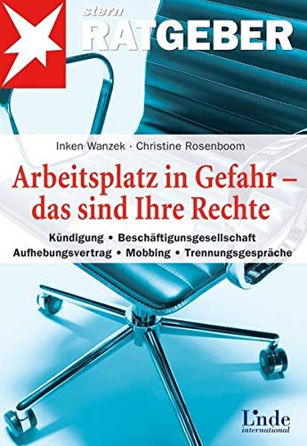 Arbeitsplatz in Gefahr - das sind Ihre Rechte: Kündigung - Beschäftigungsgesellschaft - Aufhebungs Arbeitsplatz in Gefahr - das sind Ihre Rechte: Kündigung - Beschäftigungsgesellschaft - Aufhebungs