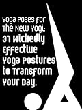 Photo Gallery yoga poses for the new yogi: 37 wickedly effective yoga postures to transform your day (yoga fitness book 1) (english edition) Photo Gallery yoga poses for the new yogi: 37 wickedly effective yoga postures to transform your day (yoga fitness book 1) (english edition)