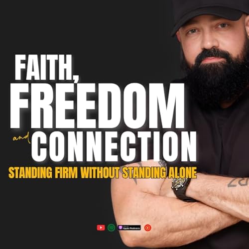 Faith, Freedom & Connection: Standing Firm Without Standing Alone