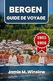  BERGEN Guide de voyage 2025-2026: Paysages de fjords, patrimoine hanséatique et sentiers de montagne au cœur de la côte norvégienne