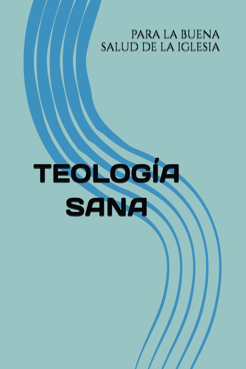 TEOLOGÍA SANA PARA LA BUENA SALUD DE LA IGLESIA