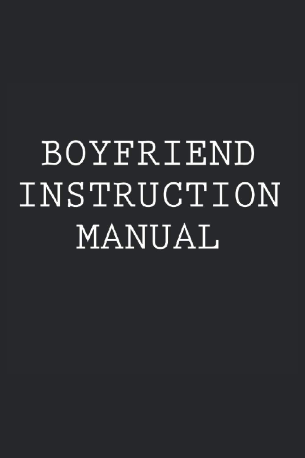 Boyfriend Instruction Manual: 6x9" Funny Blank Lined Gag Notebook