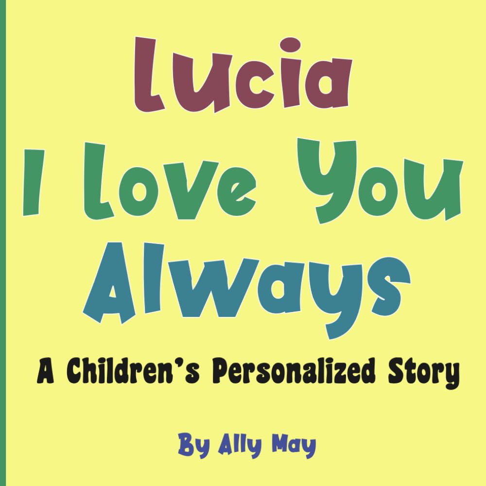 Lucia I Love You Always: A Children's Personalized Book with Adorable Animals