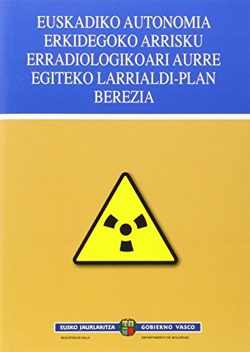 Plan Especial De Emergencia Ante El Riesgo Radiológico De La Comunidad Autónoma De Euskadi (Departamento Seguridad)
