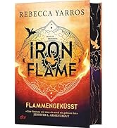 Iron Flame – Flammengeküsst: Deluxe-Ausgabe mit atemberaubendem Farbschnitt. Roman | Die heißerse...