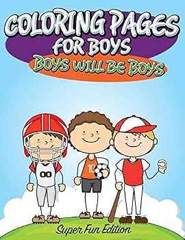 Paperback Coloring Pages For Boys: Boys will Be Boys: Super Fun Edition Book