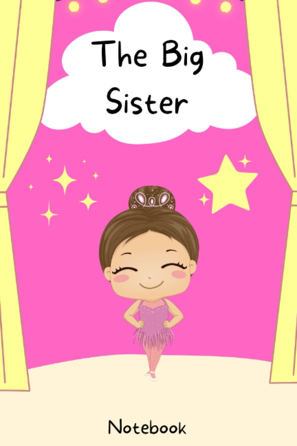The Big Sister: Notebook Journal for girls - draw & write - image on each page - 6" x 9" ballet