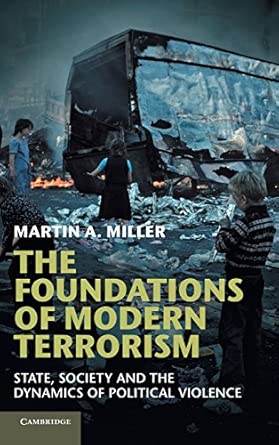 The Foundations of Modern Terrorism: State, Society and the Dynamics of Political Violence The Foundations of Modern Terrorism: State, Society and the Dynamics of Political Violence book cover
