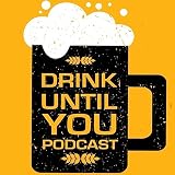Drink Until You Podcast