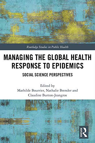 Managing the Global Health Response to Epidemics: Social science perspectives (Routledge Studies in Public Health)      Kindle Edition