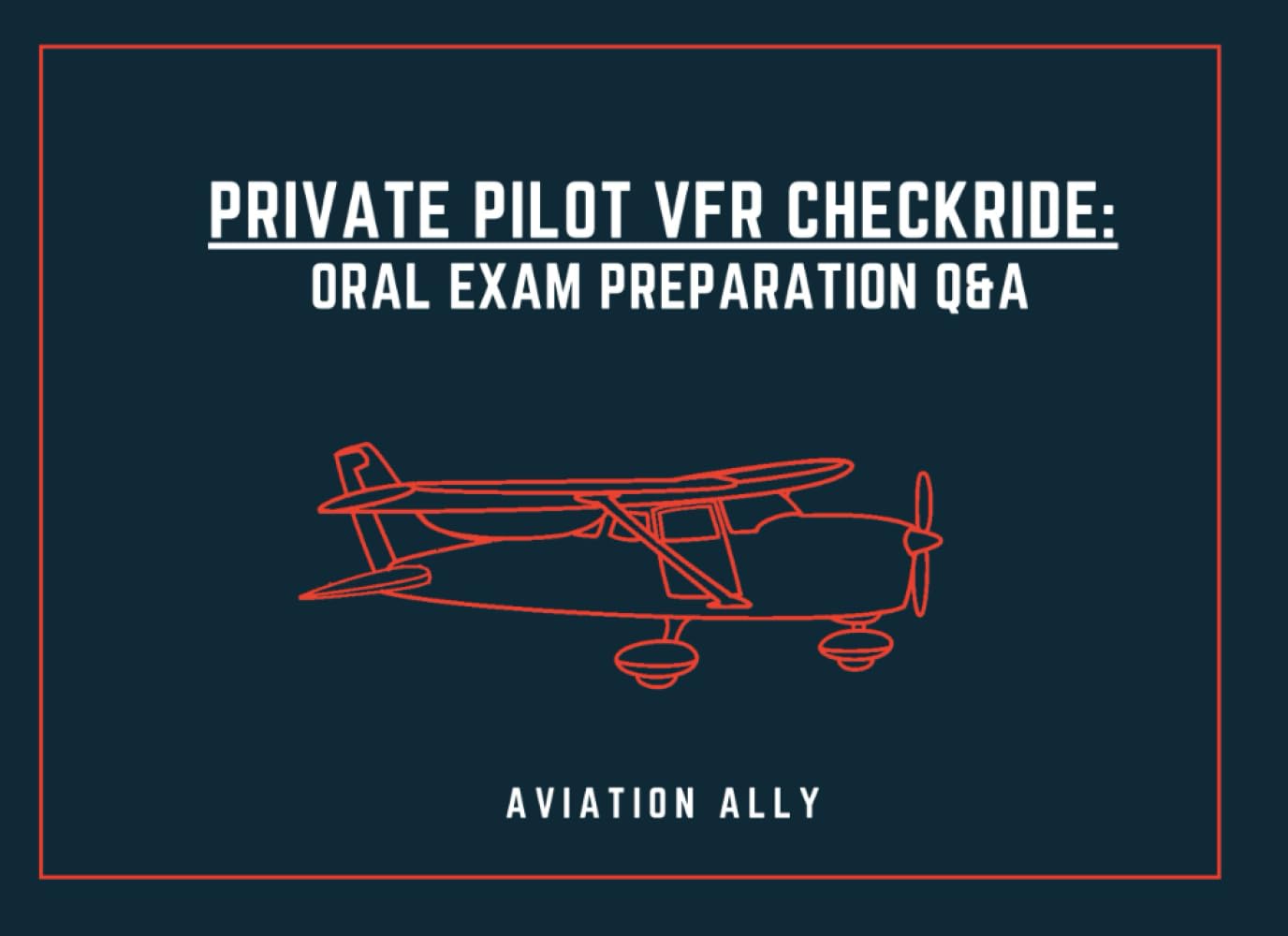 Private Pilot VFR Checkride - Oral Exam Preparation Q&A: Pass the Oral Portion of the VFR PPL Checkride