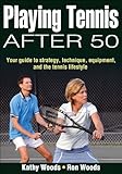 Playing Tennis After 50: Your Guide to Strategy, Technique, Equipment, and the Tennis Lifestyle (English Edition)