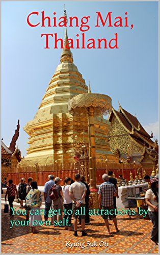 Chiang Mai, Thailand: You can get to all attractions by your own self. (English Edition)