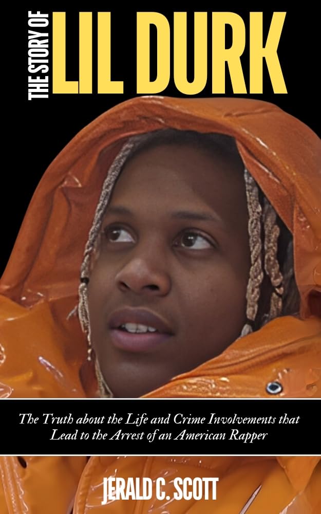 THE STORY OF LIL DURK : The Truth about the Life and Crime Involvements that Lead to the Arrest of an American Rapper (Biography of popular people)
