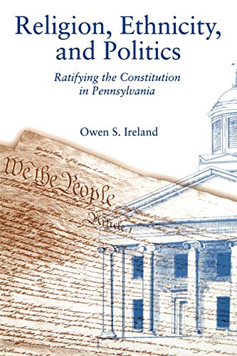 Religion, Ethnicity, and Politics: Ratifying the Constitution in Pennsylvania (Volume 0)