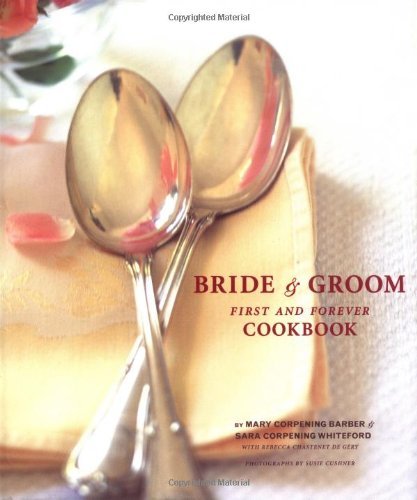 Bride & Groom: First and Forever CookMary Corpening Barber, Sara Corpening Whiteford, Rebecca Cha (2003) Hardcover