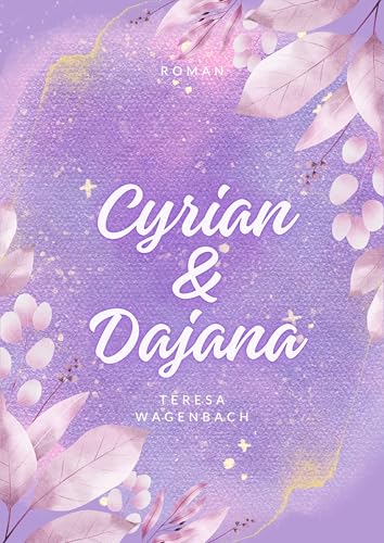 Cyrian & Dajana: Ein ganz besonderer Liebesroman: Ein Buch über Freundschaft und die erste Liebe