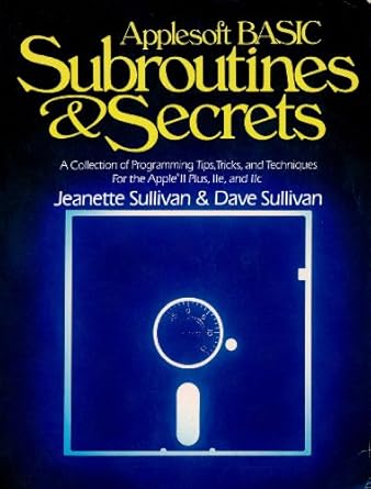 Applesoft BASIC subroutines & secrets: A collection of programming tips ...
