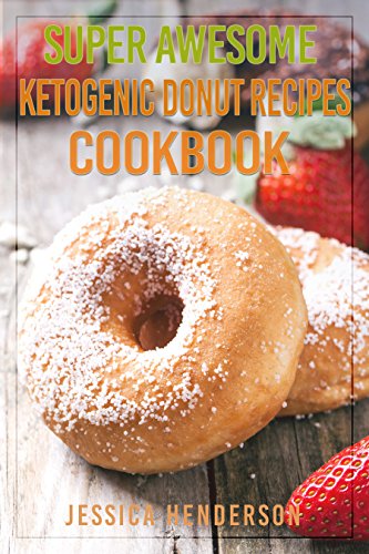 Super Awesome Ketogenic Donuts Recipes Cookbook Mouthwatering Low Carb Donut Recipes To Help You Accelerate Weight Loss Ebook Medina Karen Amazon In Kindle Store
