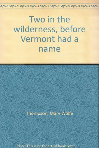 Two in the wilderness, before Vermont had a name B0007E05T0 Book Cover