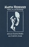 Martin Heidegger: Politics, Art, and Technology