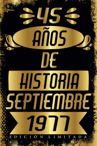 45 AÑOS DE HISTORIA SEPTIEMBRE 1977 EDICIÓN LIMITADA: Regalo de 45 cumpleaños para mujeres y hombres, regalo de 45 cumpleaños para él/ella, Cuaderno Diario | regalos de Septiembre...