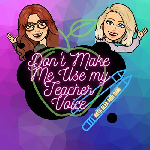 Don't Make Me Use My Teacher Voice with Alex and Sam