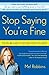 Stop Saying You're Fine: The No-BS Guide to Getting What You Want