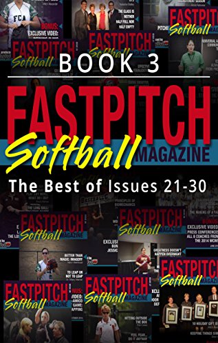The Best Of The Fastpitch Softball Magazine Issues 21 - 30: Book 3
