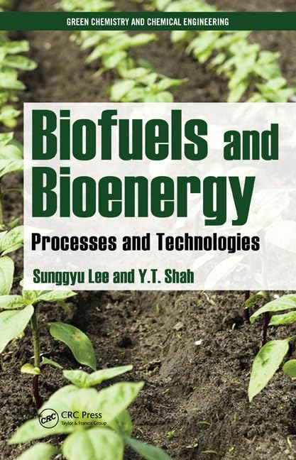 Biofuels and Bioenergy: Processes and Technologies (Green Chemistry and Chemical Engineering)