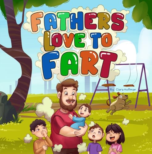 Fathers Love to Fart: A Funny Rhyming Picture Book for Kids Ages 2–7 and Their Toot-Happy Dads