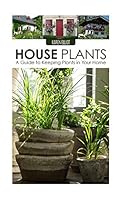 House Plants: A Guide to Keeping Plants in Your Home 1515024288 Book Cover