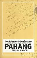 From Inderapura to Darul Makmur: A Deconstructive History of Pahang 9833221300 Book Cover