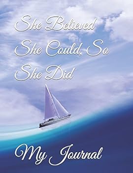 She Believed She Could, So She Did : Inspirational Sailboat at Sea Cover Design Notebook/Journal for You