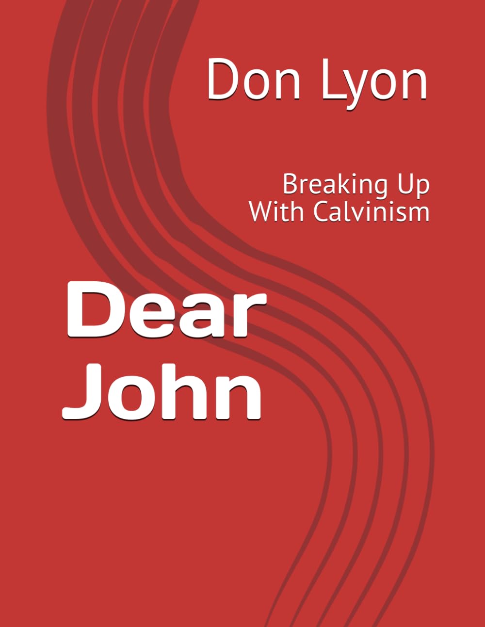 Dear John: Breaking Up With Calvinism