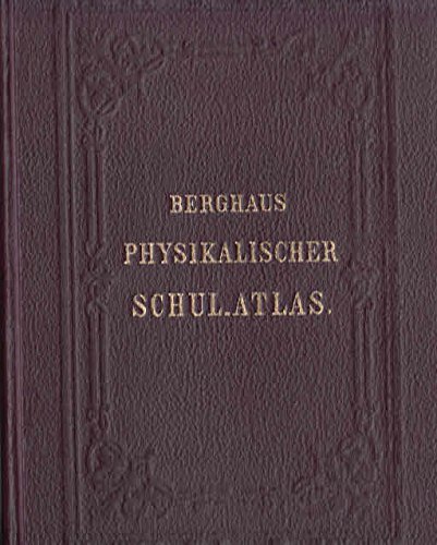 Dr. Heinrich Berghaus Physikalischer Schul-Atlas bestehend aus acht und zwanzig in Kupfer gestochenen und coloriten Karten.