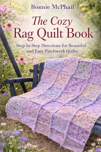 The Cozy Rag Quilt Book: Step-by-Step Directions for Beautiful and