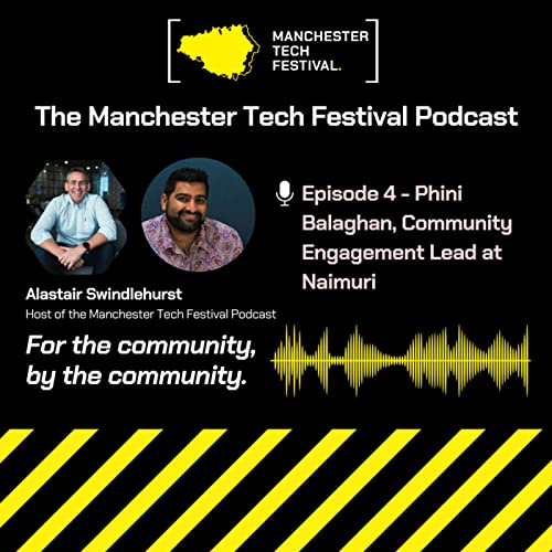 Episode 4 The Manchester Tech Festival Podcast - Phininder Balaghan, Naimuri