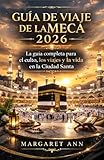 GUÍA DE VIAJE DE LA MECA 2026: La guía completa para el culto, los viajes...