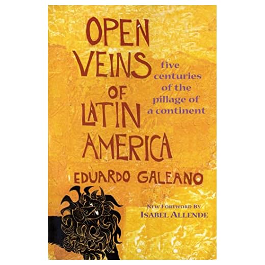 Open Veins of Latin America: Five Centuries of the Pillage of a Continent