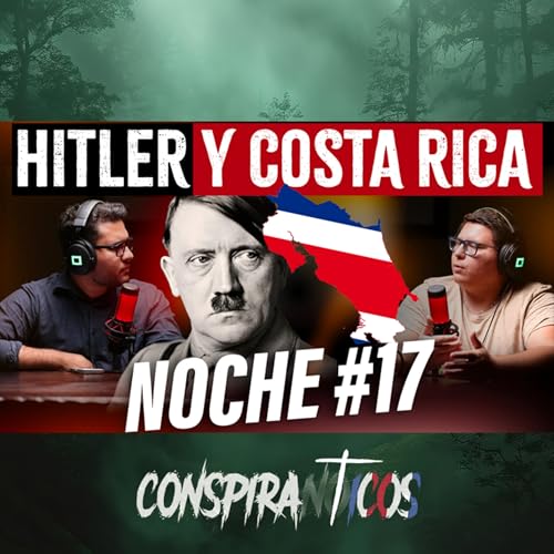NOCHE #17: LA OSCURA CONEXI&Oacute;N DE HITLER CON COSTA RICA 🇨🇷