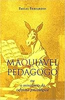 Machiavel pédagogue ou Le Ministère de la réforme psychologique 8563160273 Book Cover