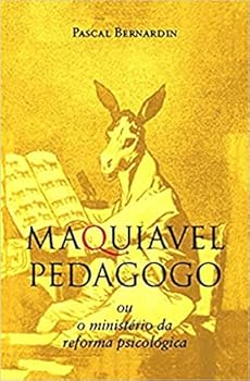 Machiavel pédagogue ou Le Ministère de la réforme psychologique