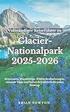 Vollständiger Reiseführer zu Glacier-Nationalpark 2025-2026: Reiserouten, Wanderwege, Wildtierbeobachtungen, saisonale Tipps und kulturelle Einblicke für jeden Reisetyp
