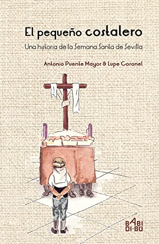 El pequeño costalero: Una historia de la Semana Santa de Sevilla (CUENTOS PARA ALARGAR-LA-VIDA)