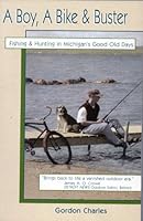 A Boy a Bike & Buster: Fishing & Hunting in Michigan's Good Old Days 096429480X Book Cover