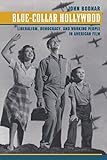  Blue-Collar Hollywood: Liberalism, Democracy, and Working People in American Film