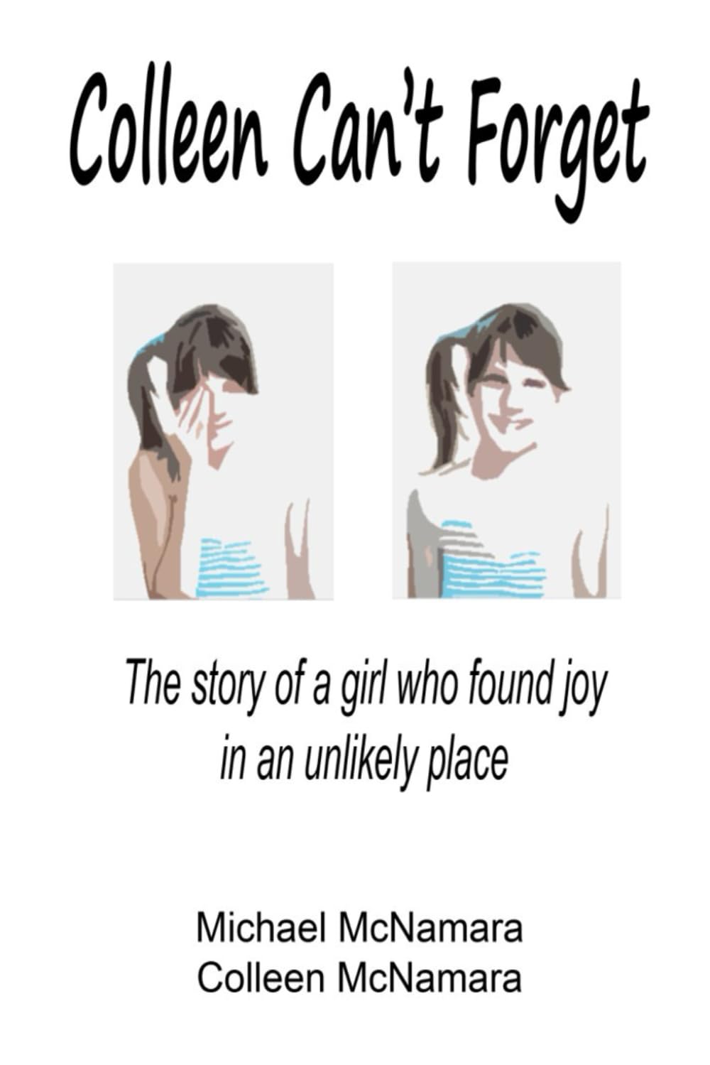 Colleen Can't Forget: The story of a girl who found joy in an unlikely place