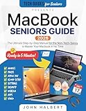 MacBook Seniors Guide: A Step-by-Step Manual for the Non-Tech-Savvy to Master Your Mac in No Time